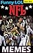 Funny NFL Memes: Hilarious Tackles, Awesome Interceptions and Outrageous Plays!: LOL Football Jokes and Memes Epic Super Sized Pack (Unofficial Parody)