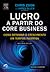 Lucro a partir do Core Business: Como retomar o crescimento em tempos incertos