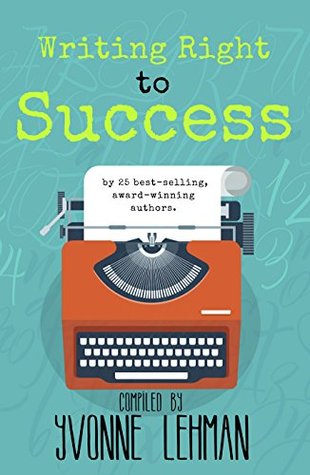 Writing Right to Success: Stories of the Writing Life by Those Who Followed Their Dream! (Kindle Edition)