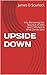 UPSIDE DOWN by James D. Scurlock