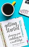 Wedding for $1000 - Getting Started: Planning a Wedding on a Small Budget