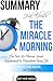 Hal Elrod’s MIRACLE MORNING: The Not-So-Obvious Secret Guaranteed to Transform Your Life (Before 8 A.M.) Summary