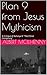 Plan 9 from Jesus Mythicism: A Critique of Acharya S' "The Christ Conspiracy" (A Christian Response to Jesus Mythicism Book 15)