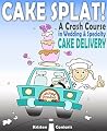 Cake Splat!: A Crash Course in Wedding & Specialty Cake Delivery Cake Splat!: A Crash Course in Wedding & Specialty Cake Delivery