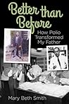 Better Than Before: How Polio Transformed My Father Better Than Before: How Polio Transformed My Father