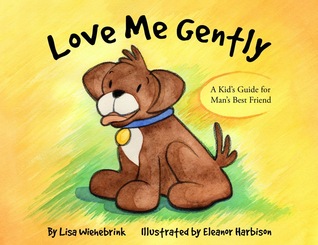 Love Me Gently: A Kid's Guide for Man's Best Friend (Paperback)