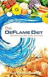 The DeFlame Diet: DeFlame your diet, body, and mind The DeFlame Diet: DeFlame your diet, body, and mind