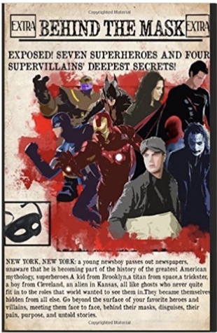 Behind the Mask: a look at seven superheroes & four supervillains