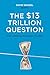 The $13 Trillion Question: ...