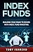 Index Funds: Building Your Road To Riches With Index Fund Investing (Investing, Bond Investing, Penny Stocks, Stock Trading)