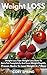 Weight Loss: Weight Loss Tips: Weight Loss Diets To Burn Fat Completely And Lose Weight Rapidly - Proven Hacks To Lose Weight In 7 Days (Weight Loss, Weight Loss Books & Weight Loss For Women Book 2)