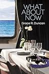 What About Now by Grace R. Duncan