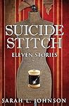 Suicide Stitch: Eleven Stories Suicide Stitch: Eleven Stories