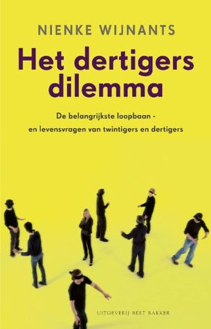 Het dertigersdilemma: de belangrijkste loopbaan - en levensvragen van twintigers en dertigers