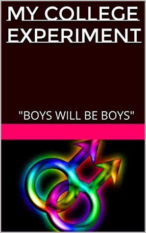 My College Experiment: "Boys Will Be Boys"