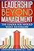 Leadership Beyond Management:The Leader You Would Want To Follow: (Leadership & Management Philosophy for New Leaders)