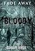 Fade Away: Bloody