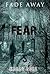 Fade Away: Fear