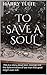 To Save a Soul: This is a story about love, courage and the determination of one man that good reign’s over evil.