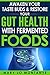 Awaken Your Taste Buds & Restore Your Gut Health With Fermented Foods