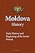 Moldova History: Early History, Beginning of the Soviet Period, Population, Ethnic Composition, Culture, Economy, Government