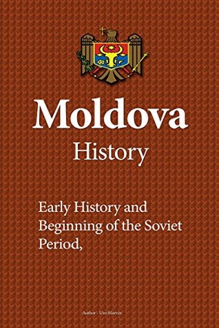 Moldova History: Early History, Beginning of the Soviet Period, Population, Ethnic Composition, Culture, Economy, Government (Kindle Edition)