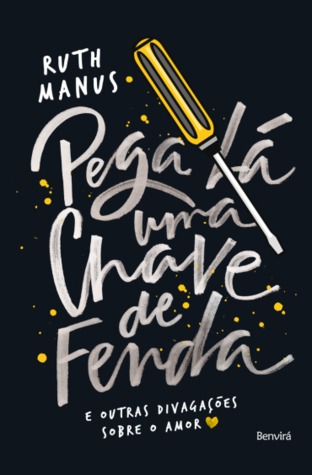 Pega Lá Uma Chave de Fenda - e Outras Divagações Sobre o Amor (Paperback)