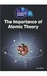 The Importance of Atomic Theory (Importance of Scientific Theory)