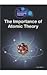 The Importance of Atomic Theory (Importance of Scientific Theory)