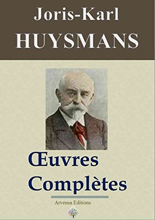 Joris-Karl Huysmans : Oeuvres complètes et annexes - (47 titres, annotés et illustrés) (French Edition)