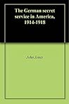 The German secret service in America, 1914-1918