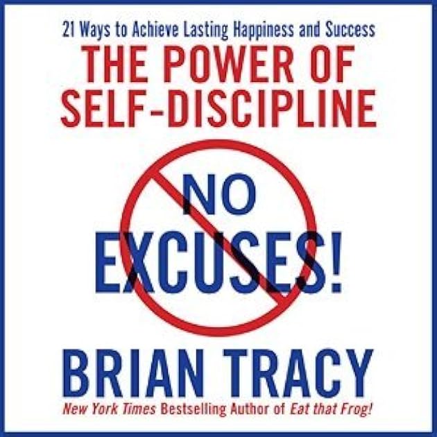 No Excuses! The Power of Self-Discipline; 21 Ways to Achieve Lasting Happiness and Success