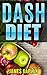 Dash Diet: From Beginner to Expert, Everything You Need to Lower Blood Pressure Within Days (Low Cholesterol Cookbook, Low Cholesterol Diet, Macrobiotics, Macrobiotic Cookbook)