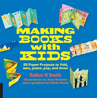 Making Books with Kids: 25 Paper Projects to Fold, Sew, Paste, Pop, and Draw (Hands-On Family)