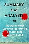 Summary and Analysis of The Urban Farmer: Growing Food for Profit on Leased and Borrowed Land Summary and Analysis of The Urban Farmer: Growing Food for Profit on Leased and Borrowed Land