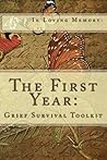 The First Year: Grief Survival Toolkit: The Five Stages of Grief, and One Year Grief Journal The First Year: Grief Survival Toolkit: The Five Stages of Grief, and One Year Grief Journal
