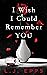 I Wish I Could Remember You