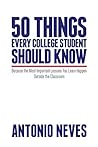50 Things Every College Student Should Know: Because the Most Important Lessons You Learn Happen Outside the Classroom