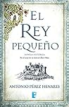 El rey pequeño by Antonio Pérez Henares