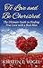 To Love and Be Cherished: The Ultimate Guide To Finding True Love With A Real Man