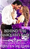 Behind the Marquess's Mask by Kristen McLean Behind the Marquess's Mask by Kristen McLean