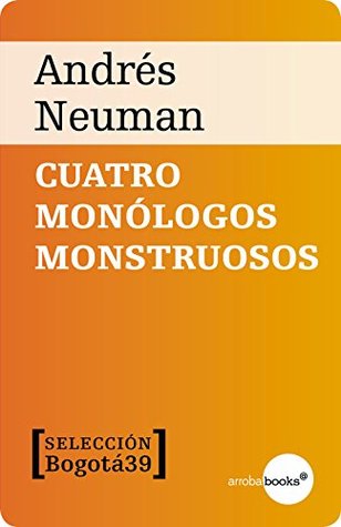 Cuatro monólogos monstruosos (Spanish Edition)