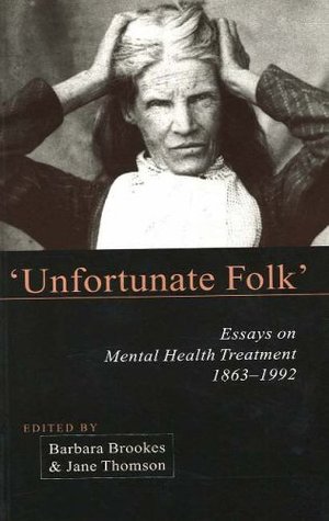 Unfortunate Folk: Essays on Mental Health Treatment, 1863-1992 (Paperback)