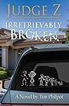 Judge Z: Irretrievably Broken