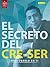 El Secreto del Cre Ser: Descúbrelo en Ti (Spanish Edition)