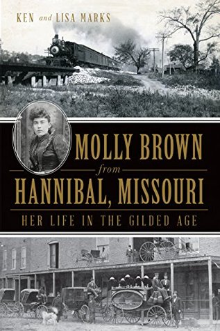 Molly Brown from Hannibal, Missouri: Her Life in the Gilded Age (Kindle Edition)