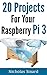 20 Projects For Your Raspberry Pi 3 by Nicholas Sinard
