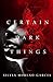 Certain Dark Things