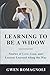 Learning to Be a Widow: Stories of Love, Loss, and Lessons Learned Along the Way