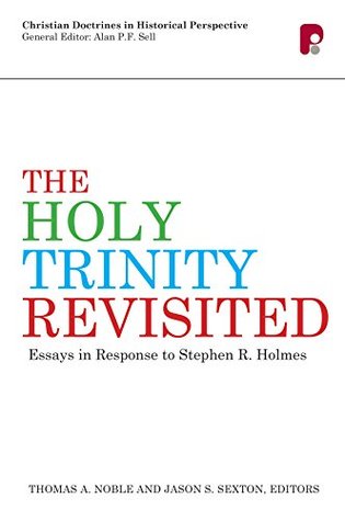 The Holy Trinity Revisited: Essays in Response to Stephen Holmes (Paperback)